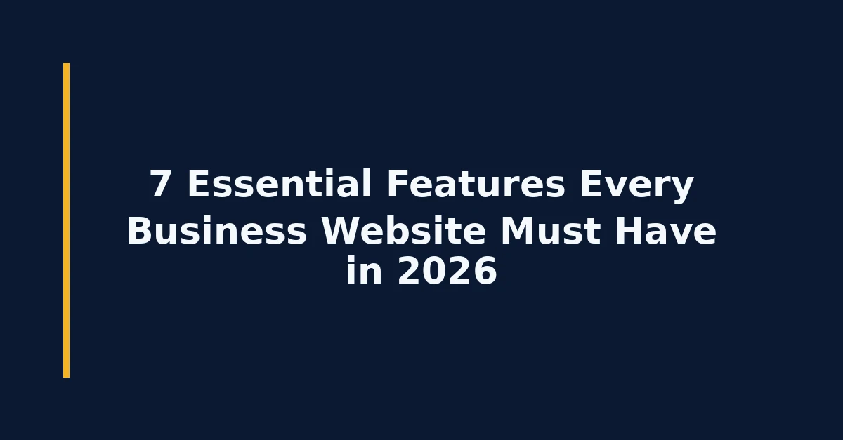 7 essential features every business website must have in 2026